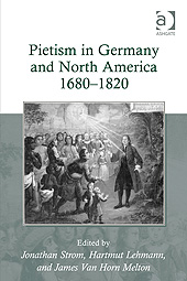 Strom, Lehmann, and Van Horn Melton, eds., Pietism in Germany and North America, 1680-1820