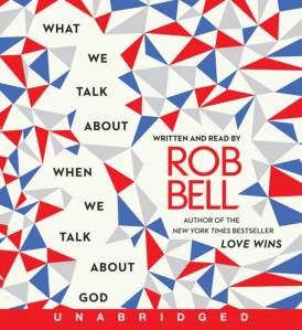 Bell, What We Talk About When We Talk About God