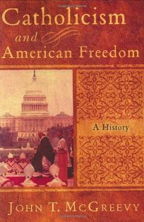 McGreevy, Catholicism and American Freedom