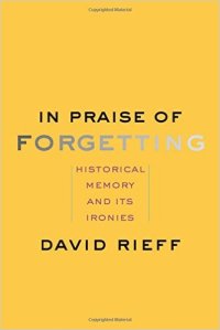 Rieff, In Praise of Forgetting