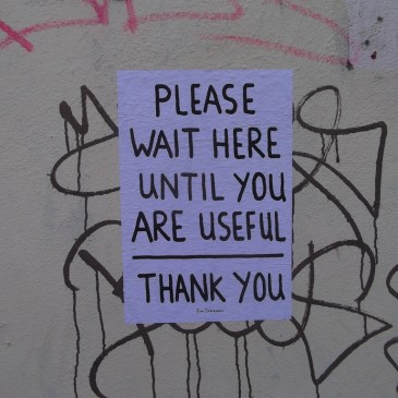 "Please wait here until you are useful"
