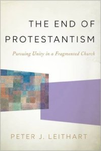 Leithart, The End of Protestantism