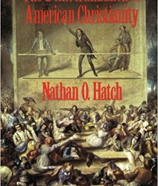 Hatch, The Democratization of American Christianity