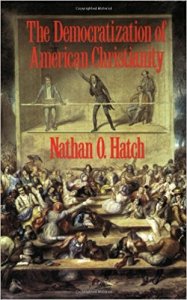 Hatch, The Democratization of American Christianity