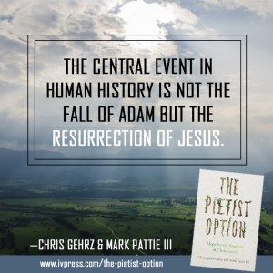 "The central event in human history is not the fall of Adam but the resurrection of Jesus"
