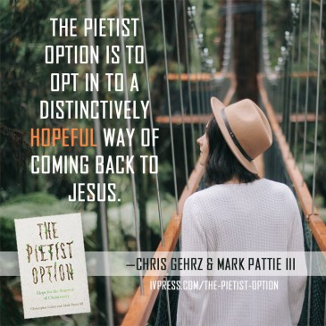 "The Pietist Option is to opt in to a distinctively hopeful way of coming back to Jesus"