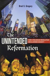 Gregory, The Unintended Reformation